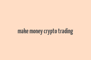 make money crypto trading