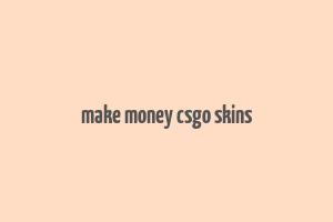 make money csgo skins