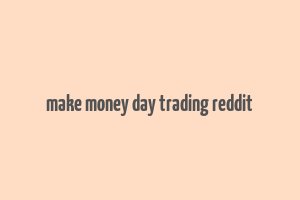 make money day trading reddit