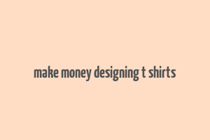 make money designing t shirts