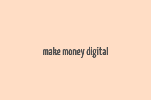 make money digital