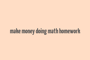 make money doing math homework