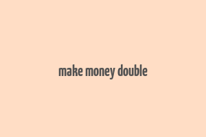 make money double