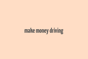 make money driving