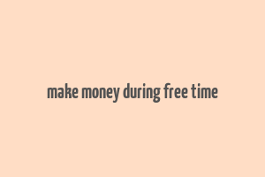 make money during free time