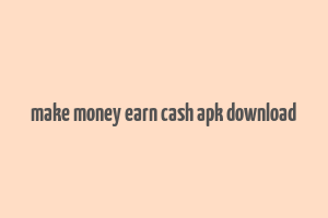 make money earn cash apk download