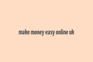 make money easy online uk