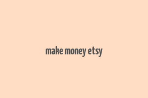 make money etsy