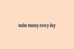 make money every day