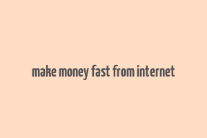 make money fast from internet