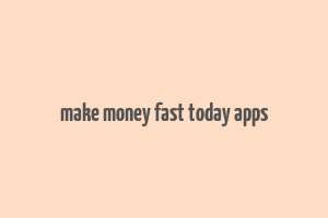 make money fast today apps