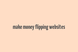 make money flipping websites