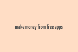 make money from free apps