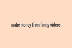 make money from funny videos