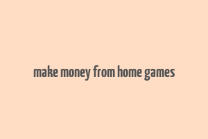 make money from home games