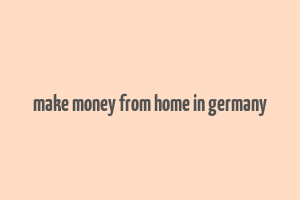 make money from home in germany