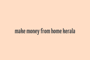 make money from home kerala