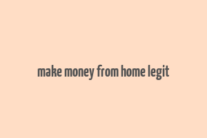 make money from home legit