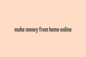 make money from home online