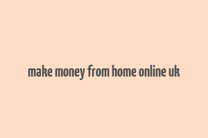 make money from home online uk