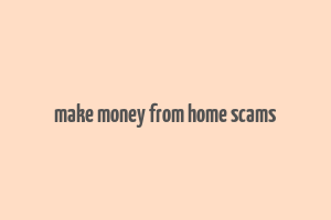 make money from home scams