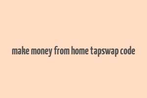 make money from home tapswap code