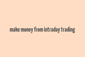 make money from intraday trading