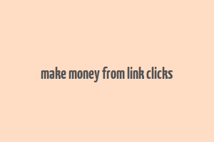 make money from link clicks