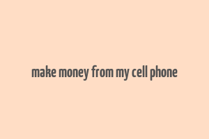 make money from my cell phone