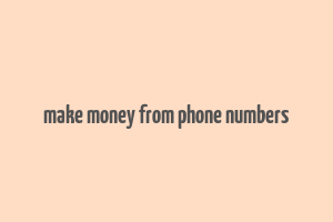 make money from phone numbers