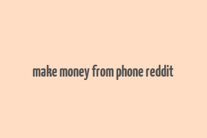 make money from phone reddit