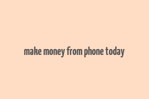 make money from phone today