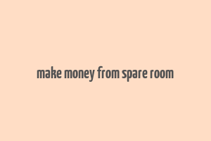 make money from spare room