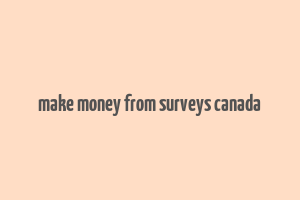 make money from surveys canada