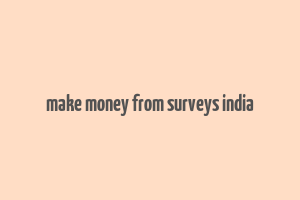 make money from surveys india