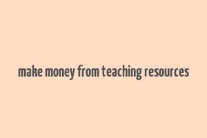 make money from teaching resources