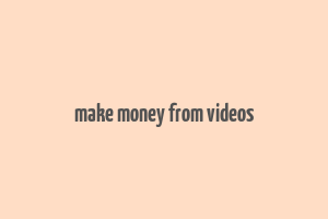 make money from videos