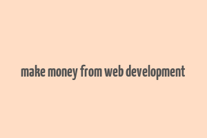 make money from web development