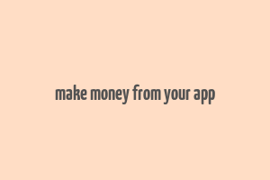 make money from your app