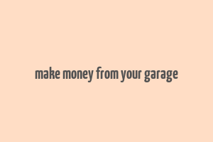 make money from your garage