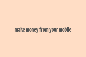 make money from your mobile