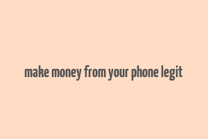 make money from your phone legit