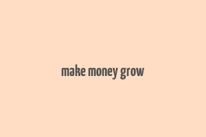 make money grow