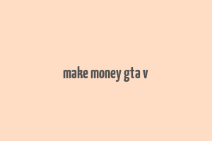 make money gta v