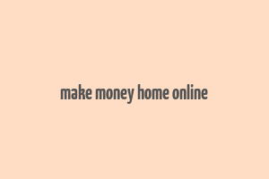 make money home online