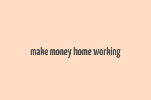 make money home working