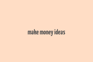 make money ideas