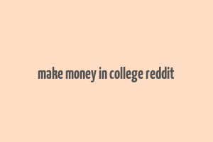 make money in college reddit