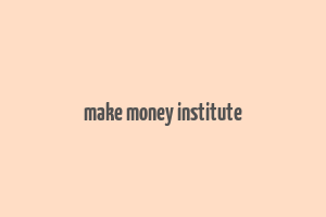 make money institute