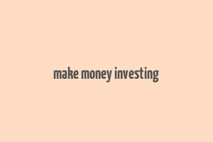 make money investing